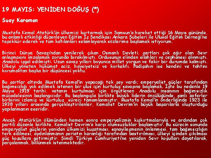 19 MAYIS: YENİDEN DOĞUŞ (*) Suay Karaman Mustafa Kemal Atatürk’ün ülkemizi kurtarmak için Samsun’a