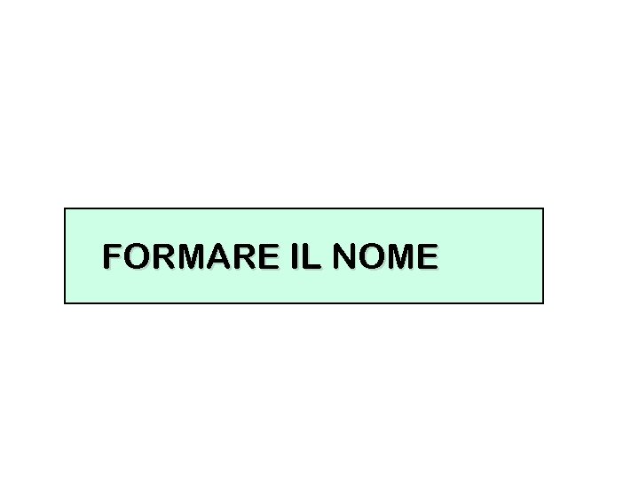 FORMARE IL NOME 