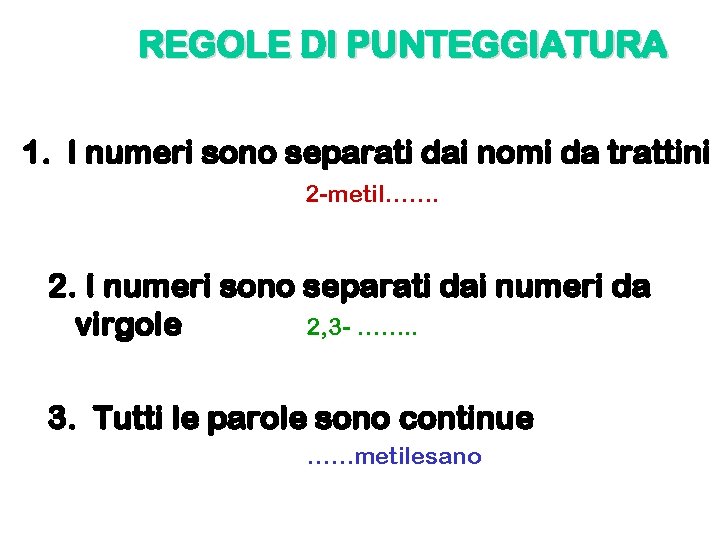 REGOLE DI PUNTEGGIATURA 1. I numeri sono separati dai nomi da trattini 2 -metil…….