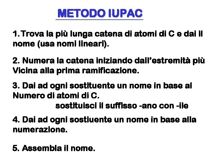 METODO IUPAC 1. Trova la più lunga catena di atomi di C e dai