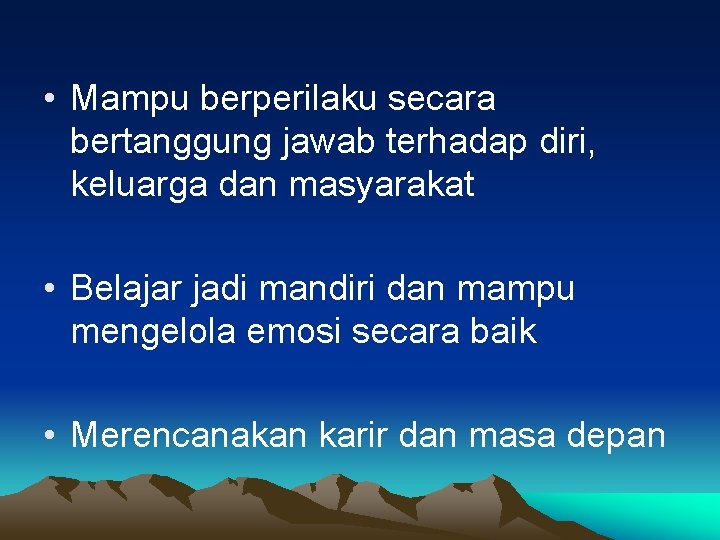  • Mampu berperilaku secara bertanggung jawab terhadap diri, keluarga dan masyarakat • Belajar