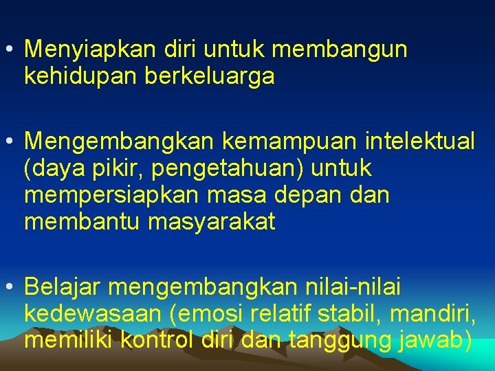  • Menyiapkan diri untuk membangun kehidupan berkeluarga • Mengembangkan kemampuan intelektual (daya pikir,