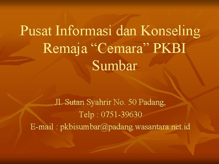 Pusat Informasi dan Konseling Remaja “Cemara” PKBI Sumbar Jl. Sutan Syahrir No. 50 Padang,