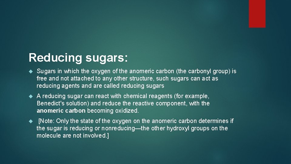 Reducing sugars: Sugars in which the oxygen of the anomeric carbon (the carbonyl group)