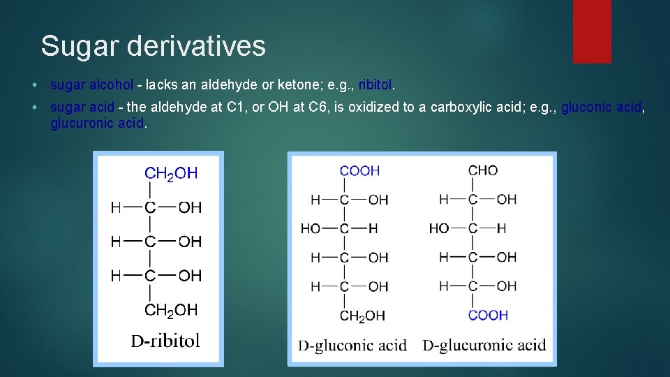 Sugar derivatives w sugar alcohol - lacks an aldehyde or ketone; e. g. ,