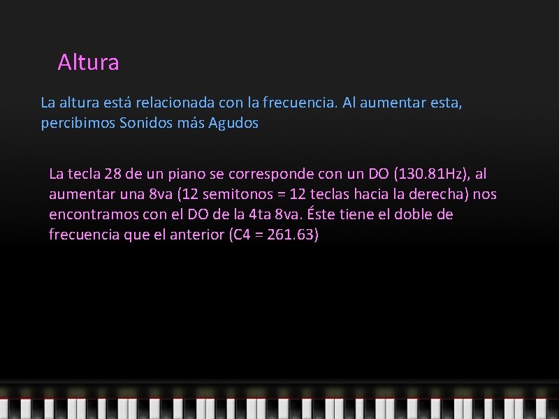 Altura La altura está relacionada con la frecuencia. Al aumentar esta, percibimos Sonidos más