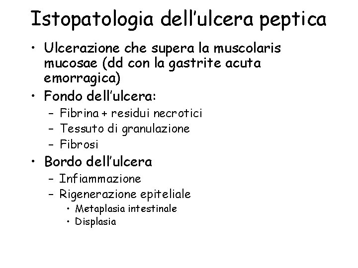 Istopatologia dell’ulcera peptica • Ulcerazione che supera la muscolaris mucosae (dd con la gastrite