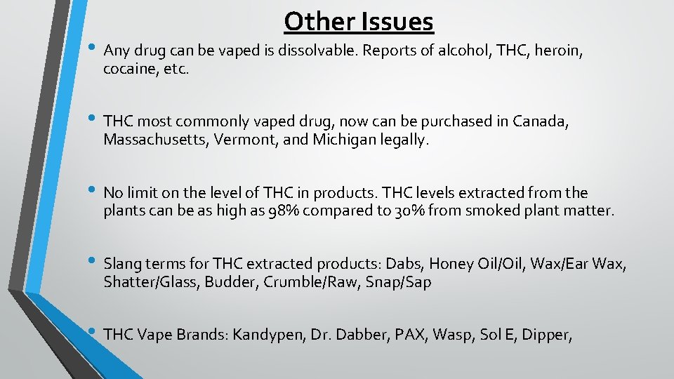 Other Issues • Any drug can be vaped is dissolvable. Reports of alcohol, THC,