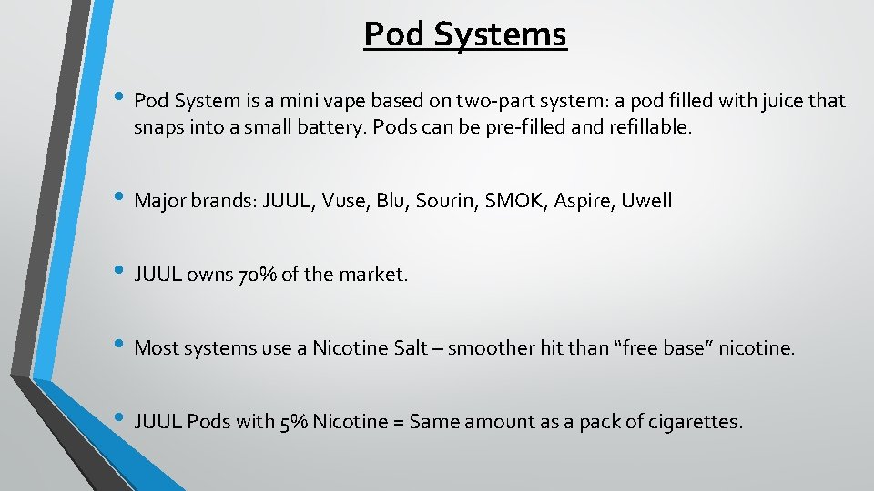 Pod Systems • Pod System is a mini vape based on two-part system: a