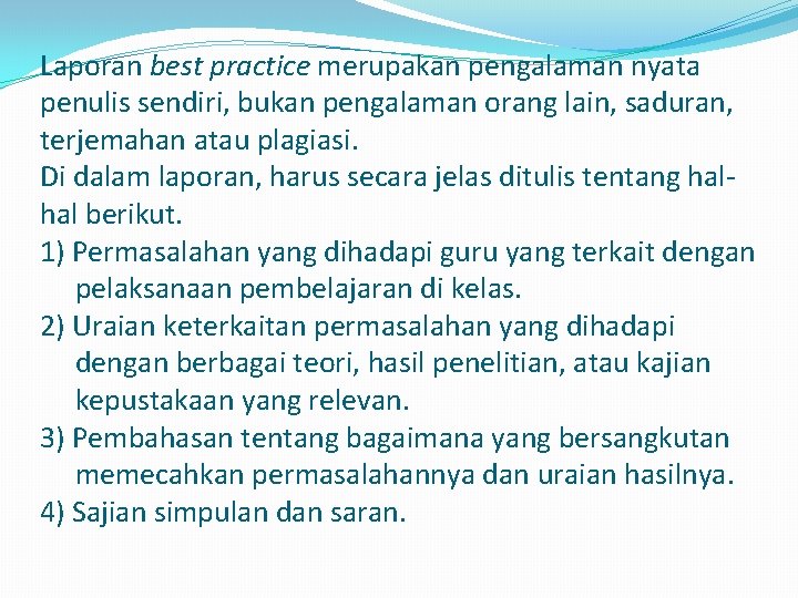 Laporan best practice merupakan pengalaman nyata penulis sendiri, bukan pengalaman orang lain, saduran, terjemahan