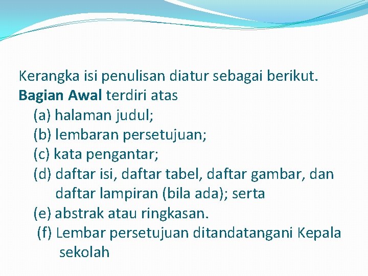 Kerangka isi penulisan diatur sebagai berikut. Bagian Awal terdiri atas (a) halaman judul; (b)