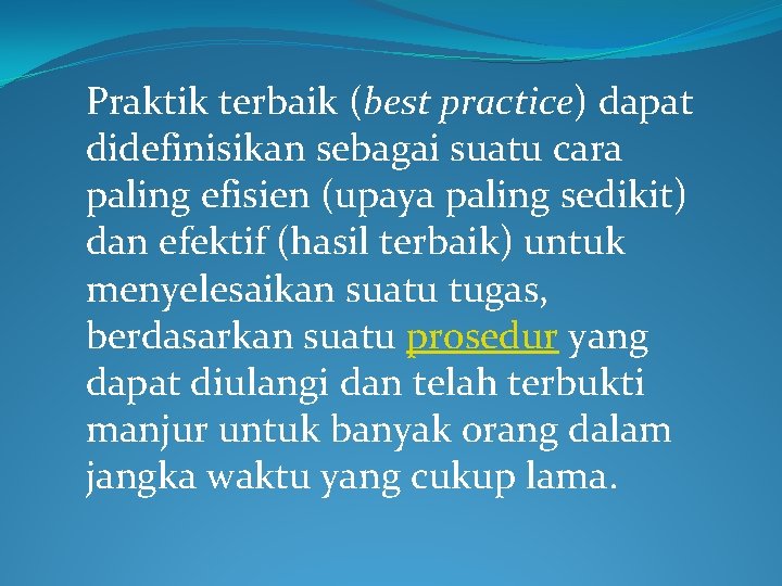 Praktik terbaik (best practice) dapat didefinisikan sebagai suatu cara paling efisien (upaya paling sedikit)