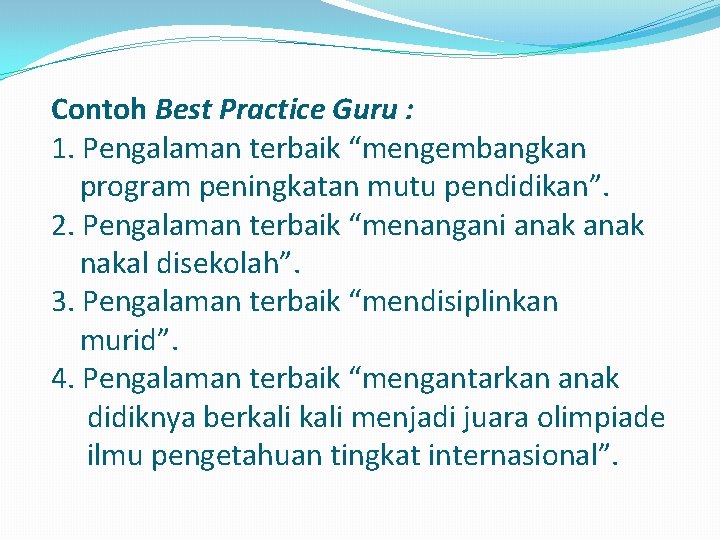 Contoh Best Practice Guru : 1. Pengalaman terbaik “mengembangkan program peningkatan mutu pendidikan”. 2.