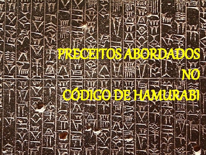 PRECEITOS ABORDADOS NO CÓDIGO DE HAMURABI 