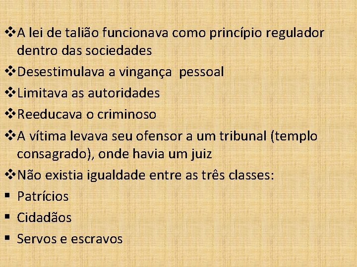 v. A lei de talião funcionava como princípio regulador dentro das sociedades v. Desestimulava