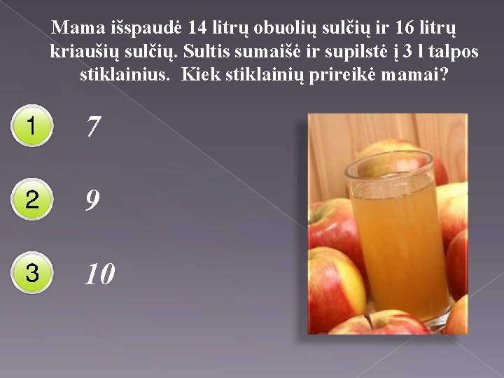 Mama išspaudė 14 litrų obuolių sulčių ir 16 litrų kriaušių sulčių. Sultis sumaišė ir