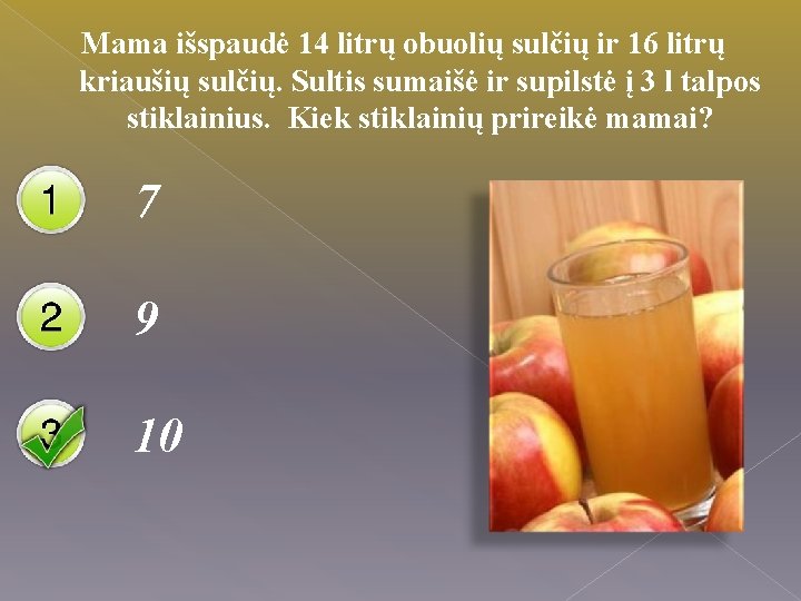 Mama išspaudė 14 litrų obuolių sulčių ir 16 litrų kriaušių sulčių. Sultis sumaišė ir