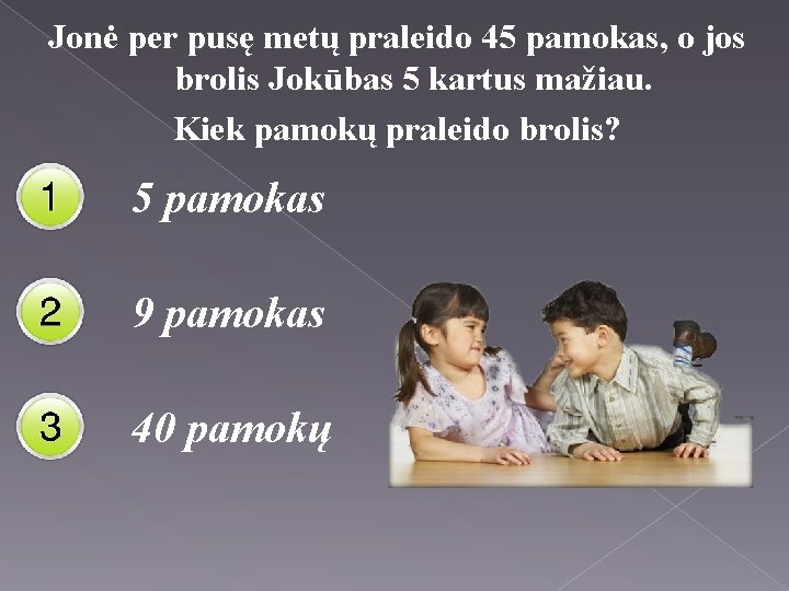 Jonė per pusę metų praleido 45 pamokas, o jos brolis Jokūbas 5 kartus mažiau.