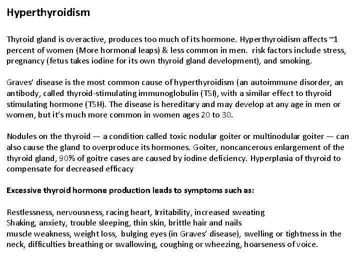 Hyperthyroidism Thyroid gland is overactive, produces too much of its hormone. Hyperthyroidism affects ~1