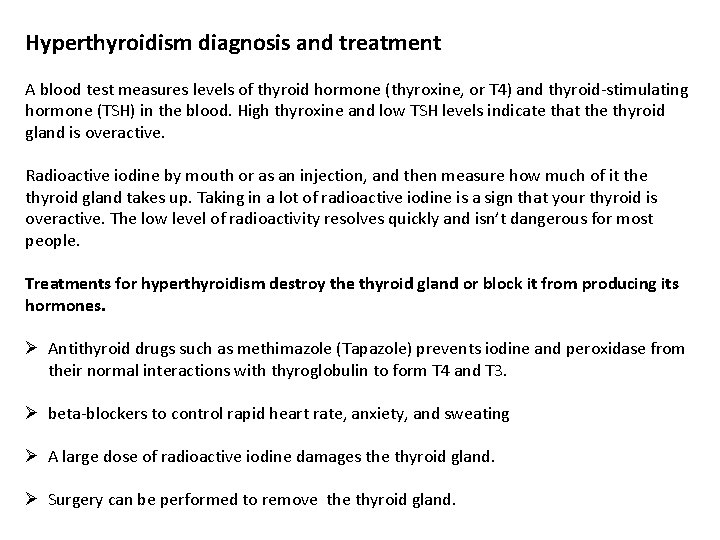 Hyperthyroidism diagnosis and treatment A blood test measures levels of thyroid hormone (thyroxine, or