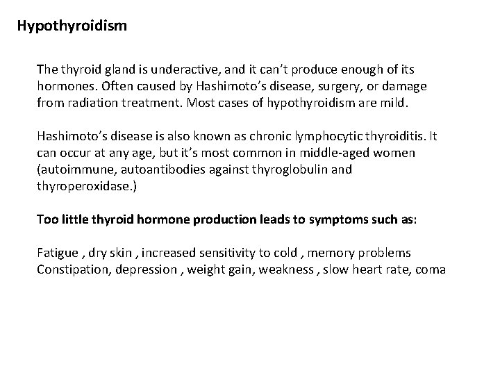 Hypothyroidism The thyroid gland is underactive, and it can’t produce enough of its hormones.