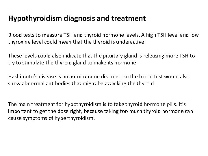 Hypothyroidism diagnosis and treatment Blood tests to measure TSH and thyroid hormone levels. A