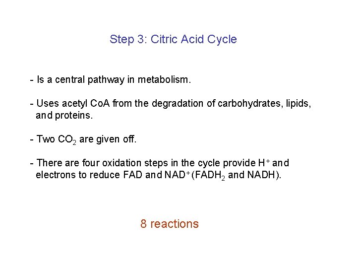 Step 3: Citric Acid Cycle - Is a central pathway in metabolism. - Uses