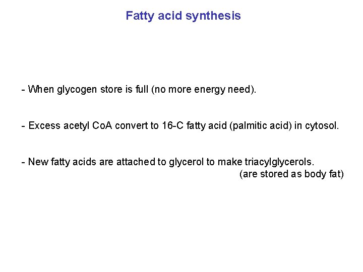 Fatty acid synthesis - When glycogen store is full (no more energy need). -