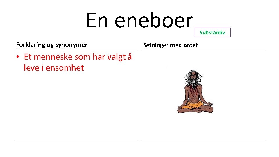 En eneboer Forklaring og synonymer • Et menneske som har valgt å leve i