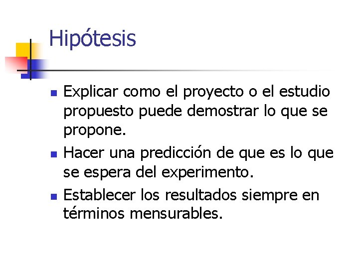 Hipótesis n n n Explicar como el proyecto o el estudio propuesto puede demostrar