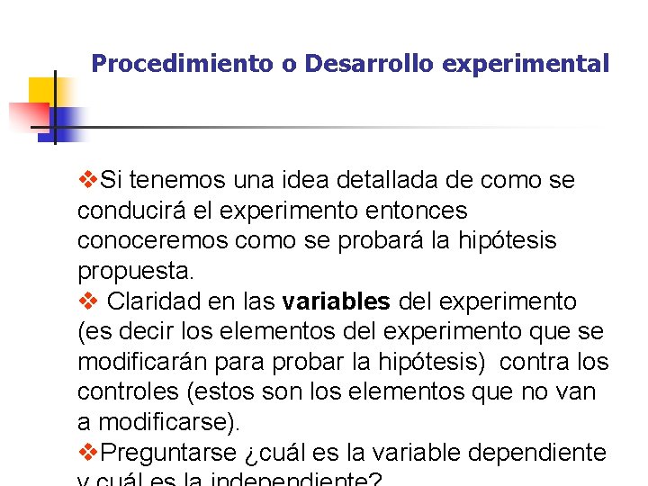 Procedimiento o Desarrollo experimental v. Si tenemos una idea detallada de como se conducirá