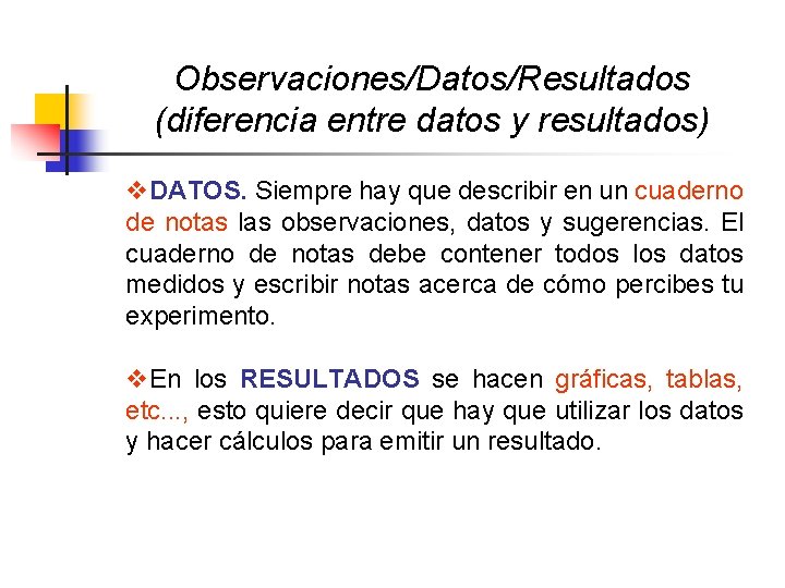 Observaciones/Datos/Resultados (diferencia entre datos y resultados) v. DATOS. Siempre hay que describir en un