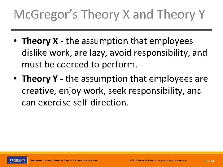 Mc. Gregor’s Theory X and Theory Y • Theory X - the assumption that