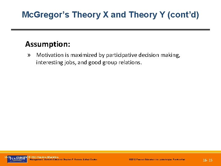 Mc. Gregor’s Theory X and Theory Y (cont’d) Assumption: » Motivation is maximized by