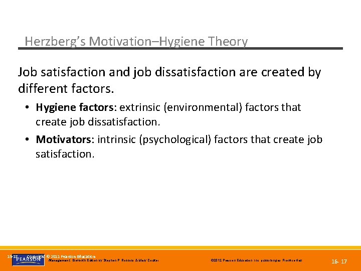 Herzberg’s Motivation–Hygiene Theory Job satisfaction and job dissatisfaction are created by different factors. •