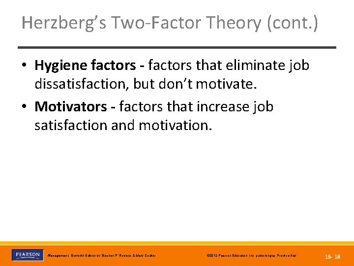 Herzberg’s Two-Factor Theory (cont. ) • Hygiene factors - factors that eliminate job dissatisfaction,
