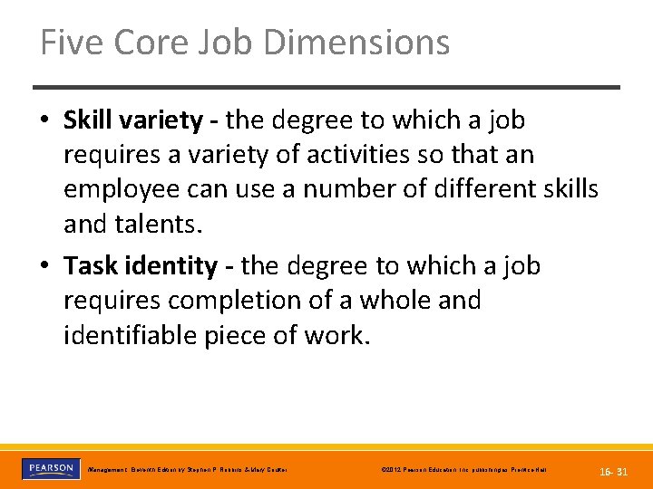 Five Core Job Dimensions • Skill variety - the degree to which a job