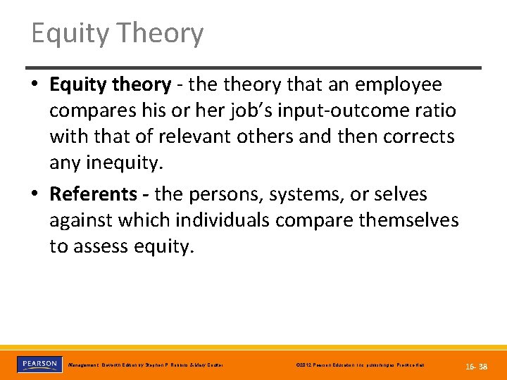 Equity Theory • Equity theory - theory that an employee compares his or her