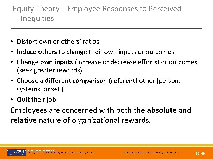 Equity Theory – Employee Responses to Perceived Inequities • Distort own or others’ ratios