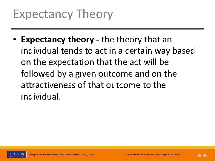 Expectancy Theory • Expectancy theory - theory that an individual tends to act in