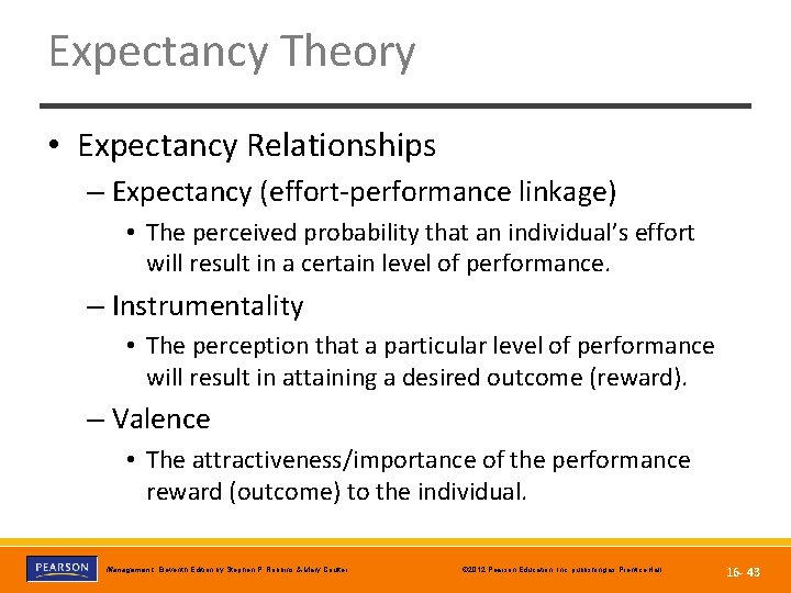 Expectancy Theory • Expectancy Relationships – Expectancy (effort-performance linkage) • The perceived probability that