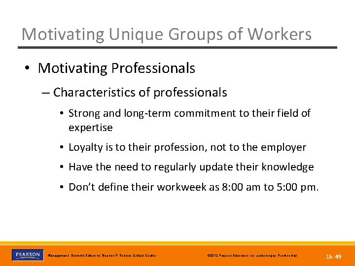 Motivating Unique Groups of Workers • Motivating Professionals – Characteristics of professionals • Strong