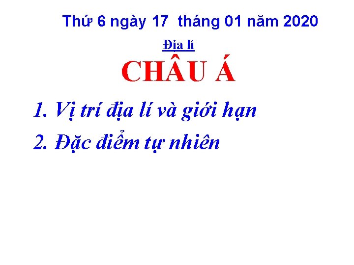 Thứ 6 ngày 17 tháng 01 năm 2020 Địa lí CH U Á 1.