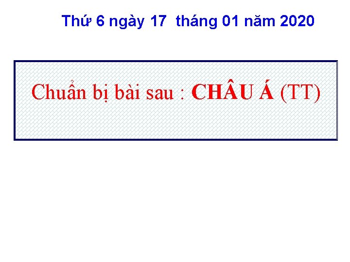 Thứ 6 ngày 17 tháng 01 năm 2020 Chuẩn bị bài sau : CH