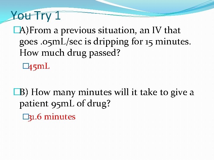 You Try 1 �A)From a previous situation, an IV that goes. 05 m. L/sec