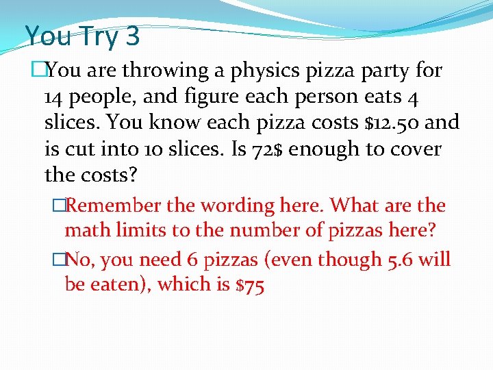 You Try 3 �You are throwing a physics pizza party for 14 people, and