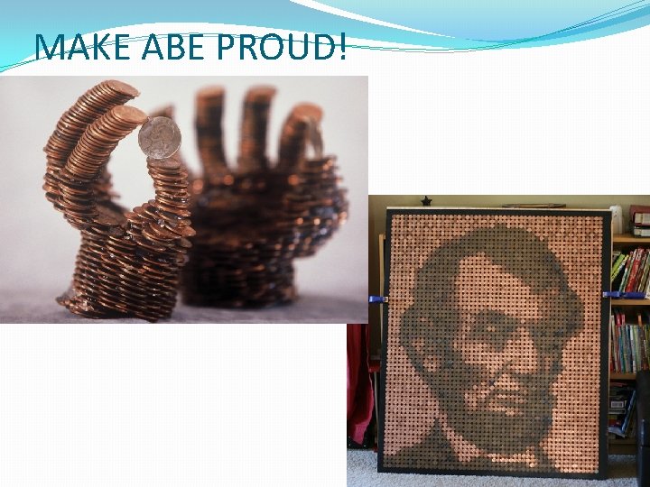 MAKE ABE PROUD! 