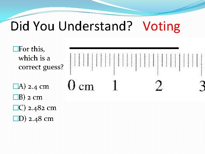 Did You Understand? Voting �For this, which is a correct guess? �A) 2. 4