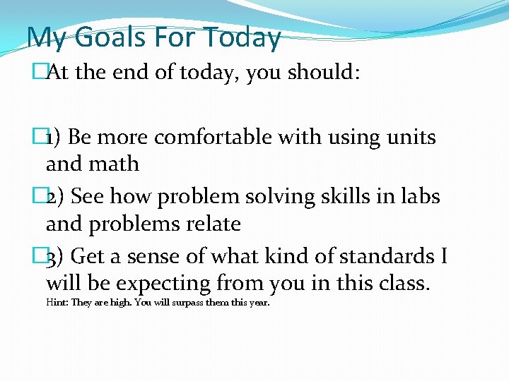 My Goals For Today �At the end of today, you should: � 1) Be