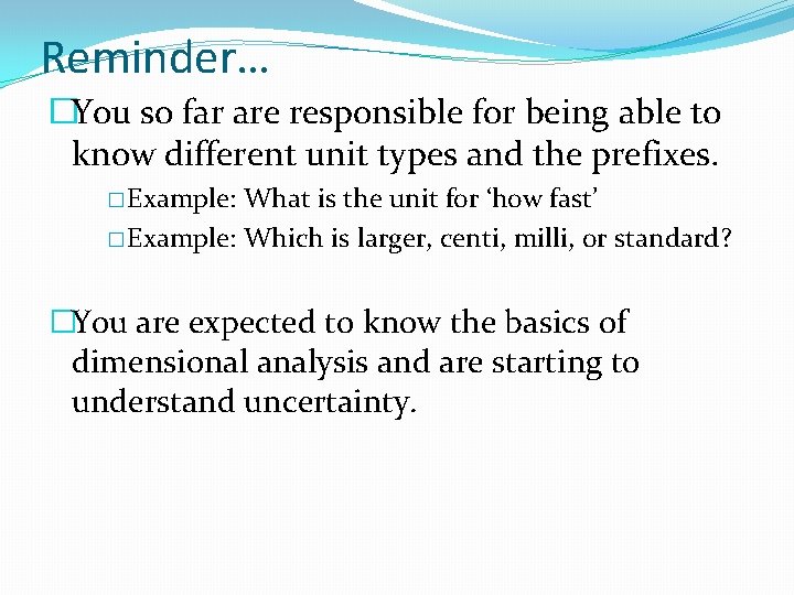 Reminder… �You so far are responsible for being able to know different unit types